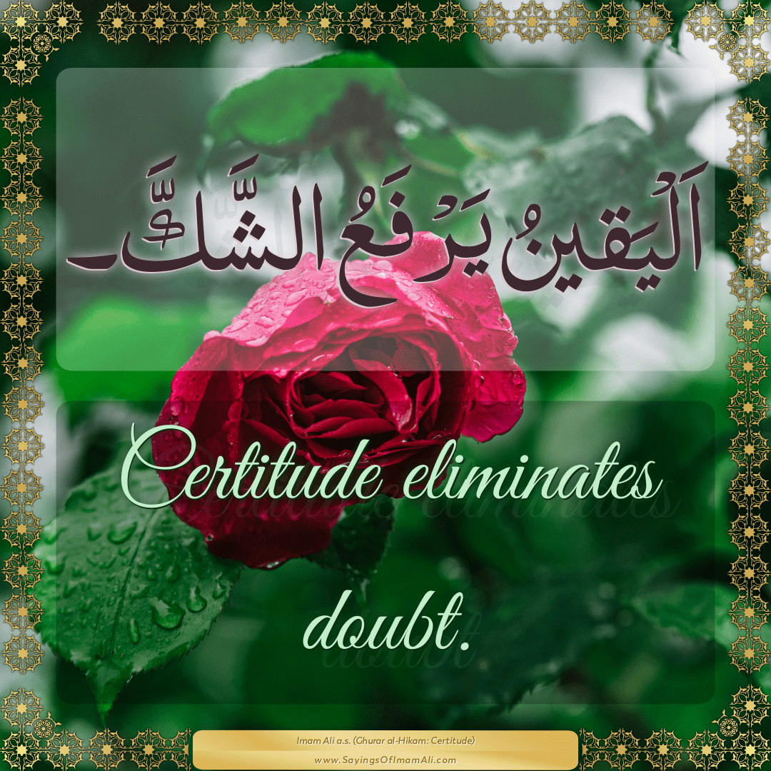 Certitude eliminates doubt.